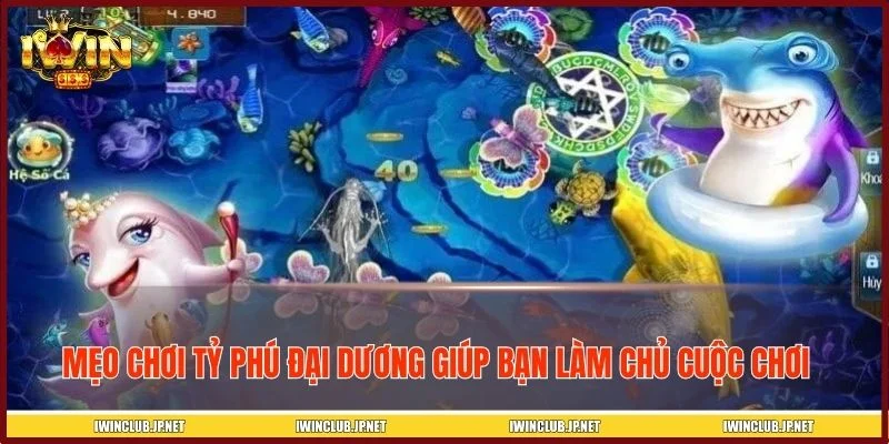Mẹo chơi Tỷ Phú Đại Dương được nhiều game thủ áp dụng